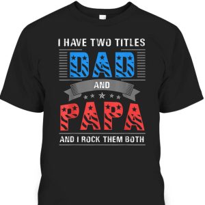 Dad And Papa Cool Father’s Day T-Shirt Gift For Dad Who Has Everything