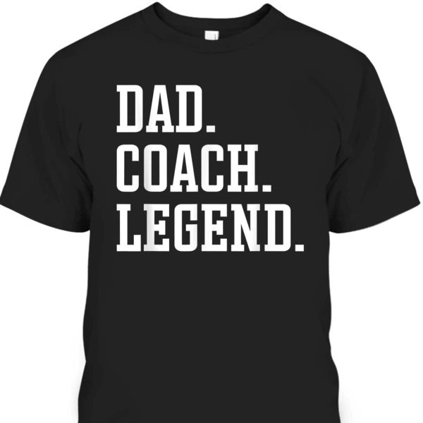 Dad Coach Legend Father’s Day T-Shirt Gift For Great Dad