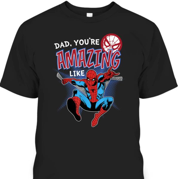 Dad You’re Amazing Like Spider-Man Father’s Day T-Shirt Gift For Marvel Fans