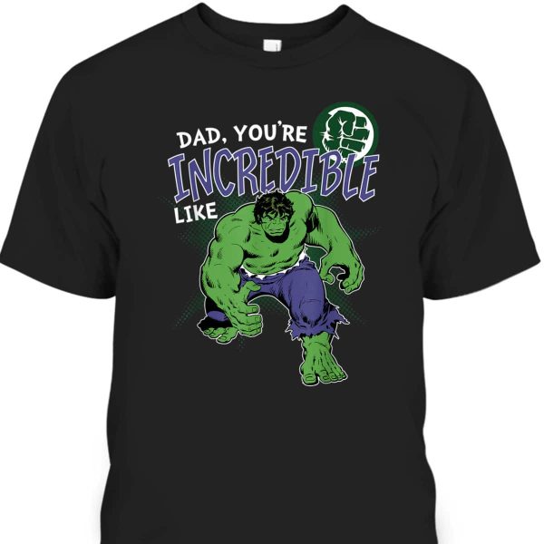 Dad, You’re Incredible Like Hulk Father’s Day T-Shirt