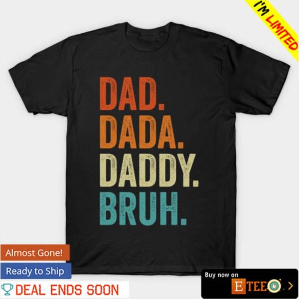 Dad dada daddy bruh shirt