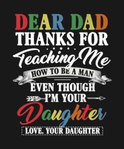 Dear Dad thanks for teaching me how to be a man shirt 2
