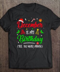 December Is My Birthday The Whole Month Christmas Birthday 1