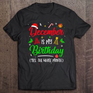 December Is My Birthday The Whole Month Christmas Birthday