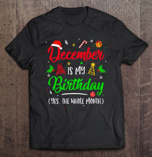 December Is My Birthday The Whole Month Christmas Birthday