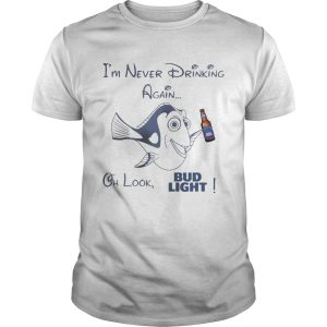 Dory I’m Never Drinking Again Oh Look, Bud Light T-Shirt