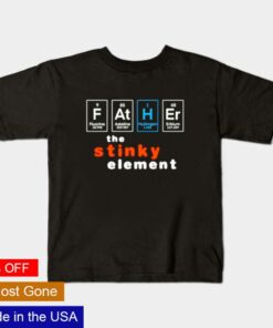 Father the stinky element shirt 1