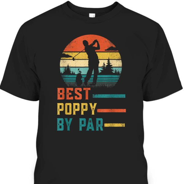Father’s Day Best Poppy By Par Golf Gift For Dad Grandpa T-Shirt