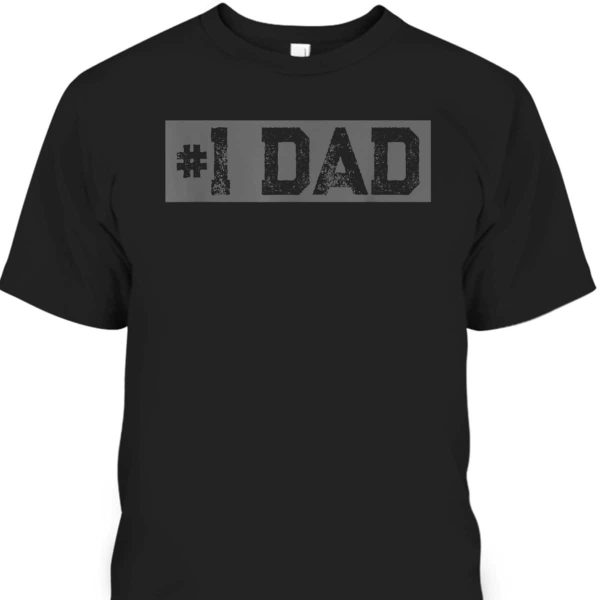 Father’s Day T-Shirt #1 Dad Gift For Dad Who Has Everything