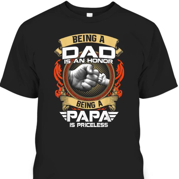 Father’s Day T-Shirt Being A Dad Is An Honor Being A Papa Is Priceless Gift For New Dad