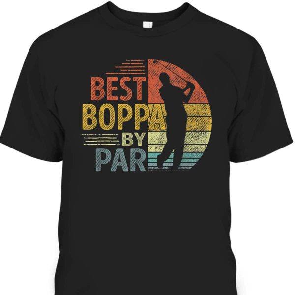 Father’s Day T-Shirt Best Boppa By Par Gift For Golfers Who Have Everything