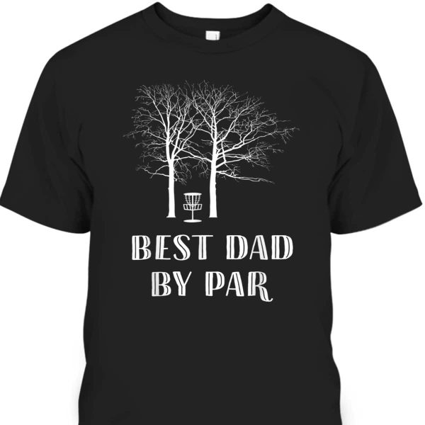 Father’s Day T-Shirt Best Dad By Par Best Gift For Golf Enthusiast
