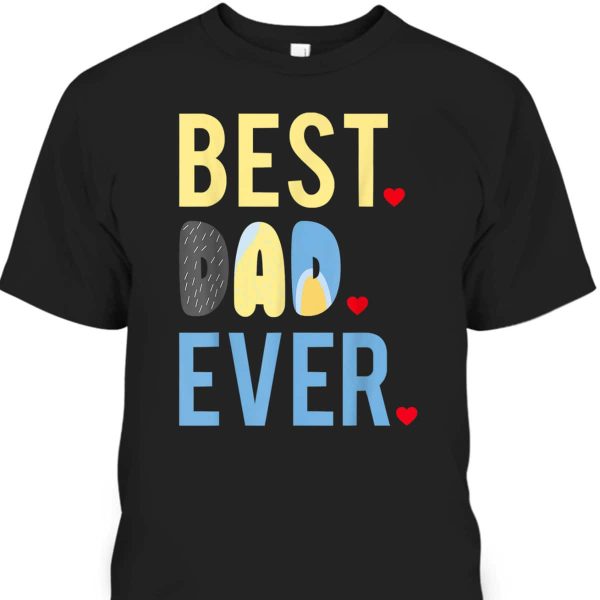 Father’s Day T-Shirt Best Dad Ever Gift For Dad From Daughter