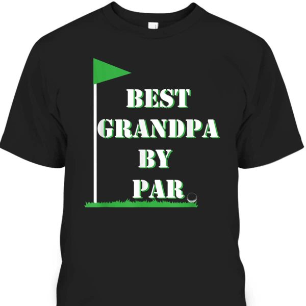 Father’s Day T-Shirt Best Grandpa By Par Funny Golf Gift