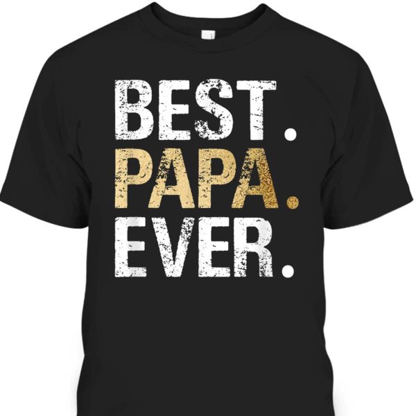 Father’s Day T-Shirt Best Papa Ever Gift For Great Dad