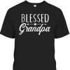 Father’s Day T-Shirt Blessed Grandpa Gift For Grandfather Who Has Everything