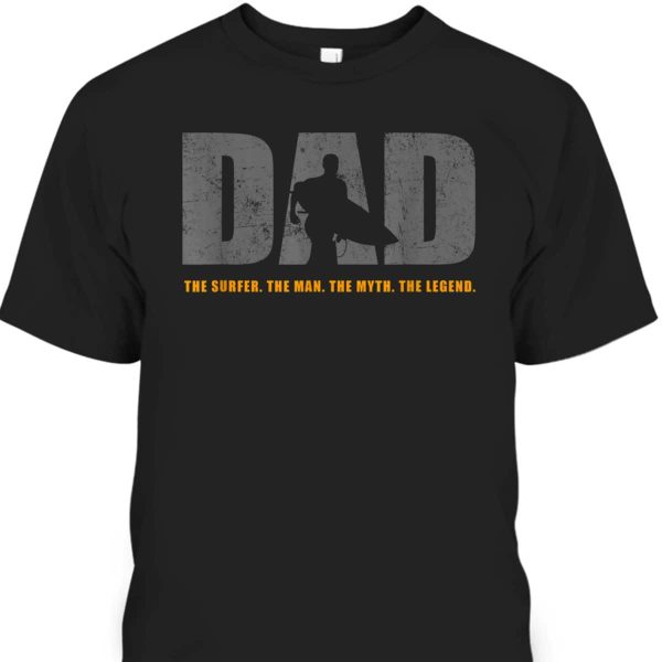 Father’s Day T-Shirt Dad The Surfer The Man The Myth The Legend