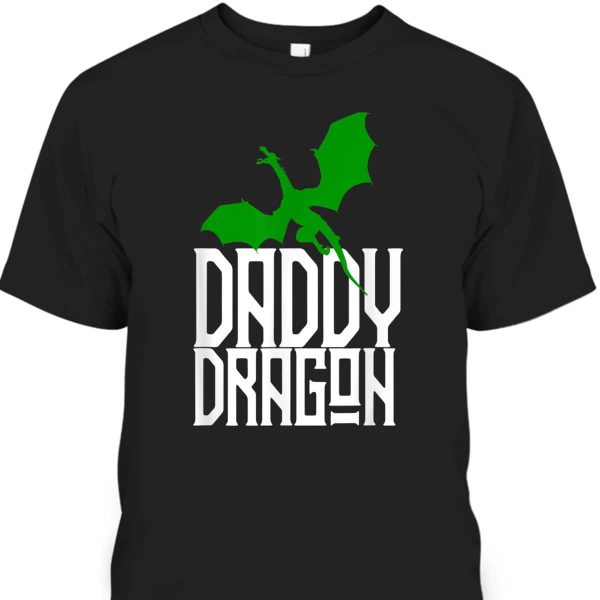 Father’s Day T-Shirt Daddy Dragon Gift For Dad Who Has Everything