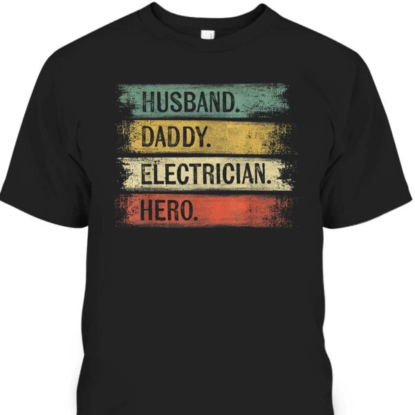 Father’s Day T-Shirt Husband Daddy Electrician Hero Gift For Electrical Engineers