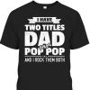 Father’s Day T-Shirt I Have Two Titles Dad And Pop Pop Gift For Dad From Son