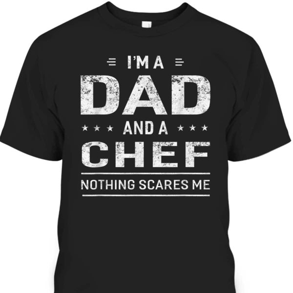 Father’s Day T-Shirt I’m A Dad And Chef Gift For Dad Who Likes To Cook