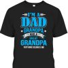 Father’s Day T-Shirt I’m A Dad Grandpa And Great Grandpa Nothing Scares Me