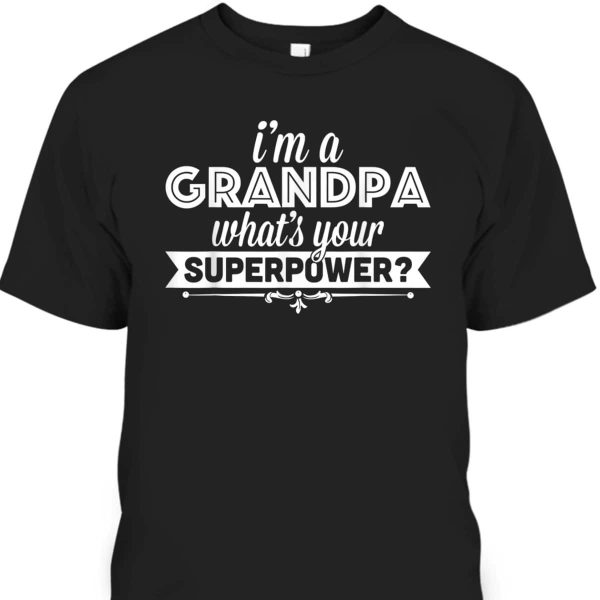 Father’s Day T-Shirt I’m A Grandpa What’s Your Superpower