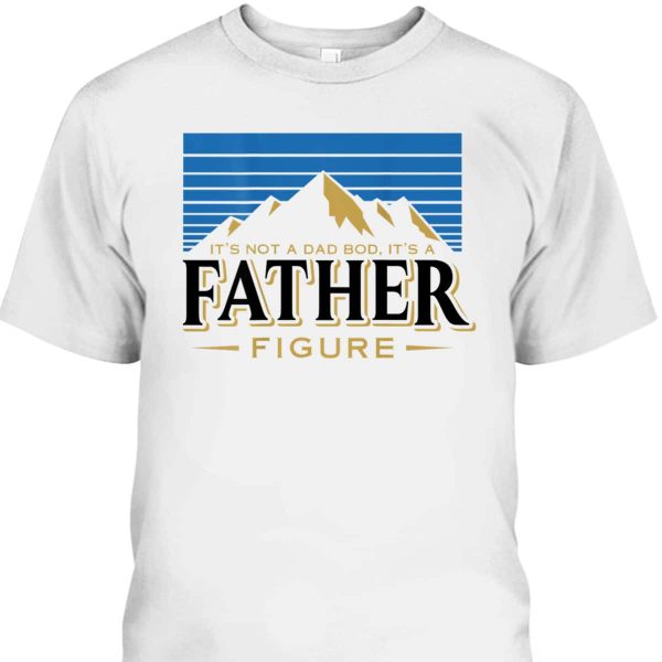Father’s Day T-Shirt It’s Not A Dad Bod It’s A Father Figure Gift For Father-In-Law