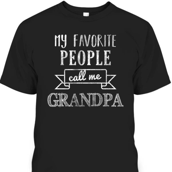 Father’s Day T-Shirt My Favorite People Call Me Grandpa