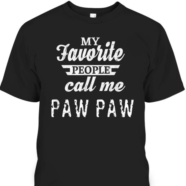 Father’s Day T-Shirt My Favorite People Call Me Paw Paw Gift For Father-In-Law