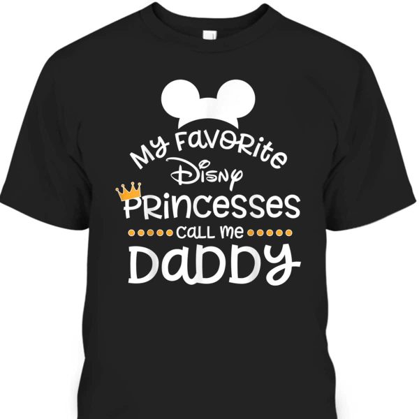 Father’s Day T-Shirt My Favorite Princesses Call Me Daddy Gift For Disney Lovers