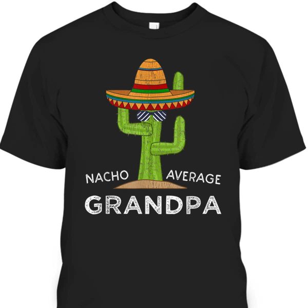 Father’s Day T-Shirt Nacho Average Grandpa Gift For Dad From Daughter