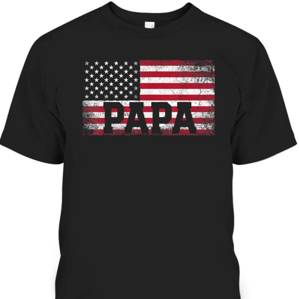 Father’s Day T-Shirt Papa American Flag Best Gift For Older Dad