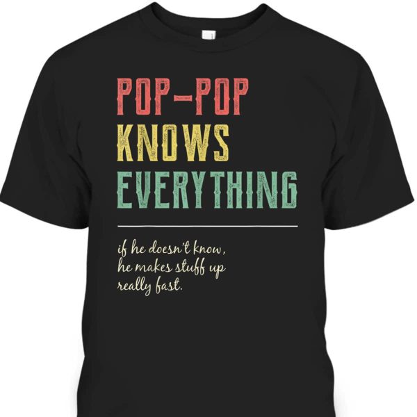 Father’s Day T-Shirt Pop-Pop Knows Everything Gift For Grandpa Who Has Everything