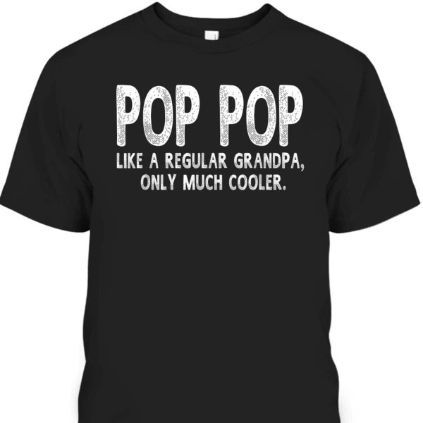 Father’s Day T-Shirt Pop Pop Like A Regular Grandpa Only Much Cooler