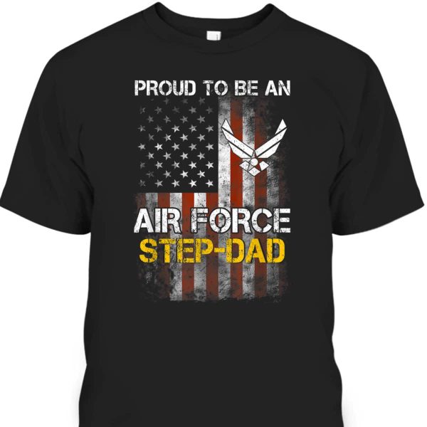Father’s Day T-Shirt Proud Air Force Step-Dad Gift