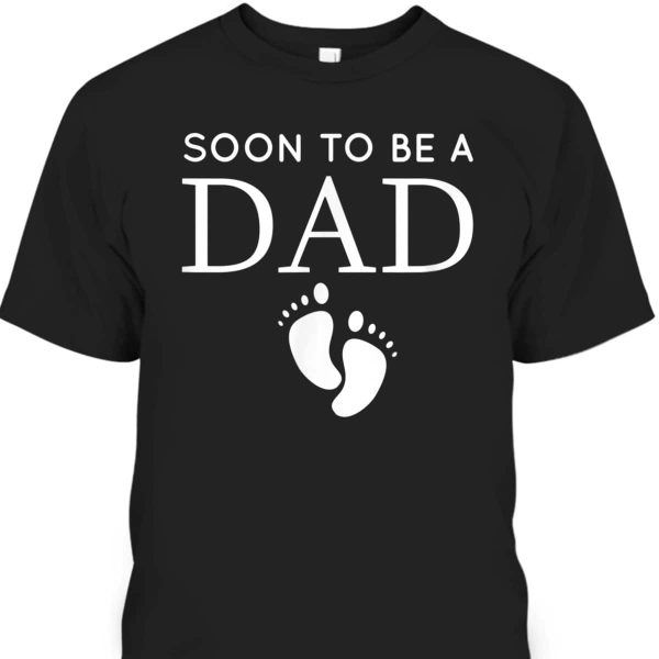 Father’s Day T-Shirt Soon To Be A Dad Gift For New Dad