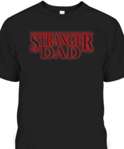 Fathers Day T Shirt Stranger Dad Gift For Father In Law 1
