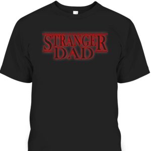 Father’s Day T-Shirt Stranger Dad Gift For Father-In-Law