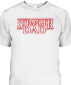 Father's Day T-Shirt Stranger Dad Gift For Father-In-Law 1 Fathers Day T Shirt Stranger Dad Gift For Father In Law 2