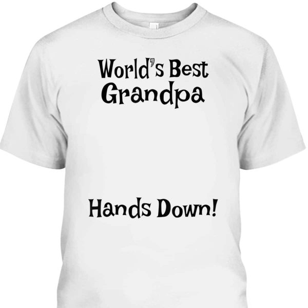 Father’s Day T-Shirt World’s Best Grandpa Hands Down Gift For Grandpa From Grandson