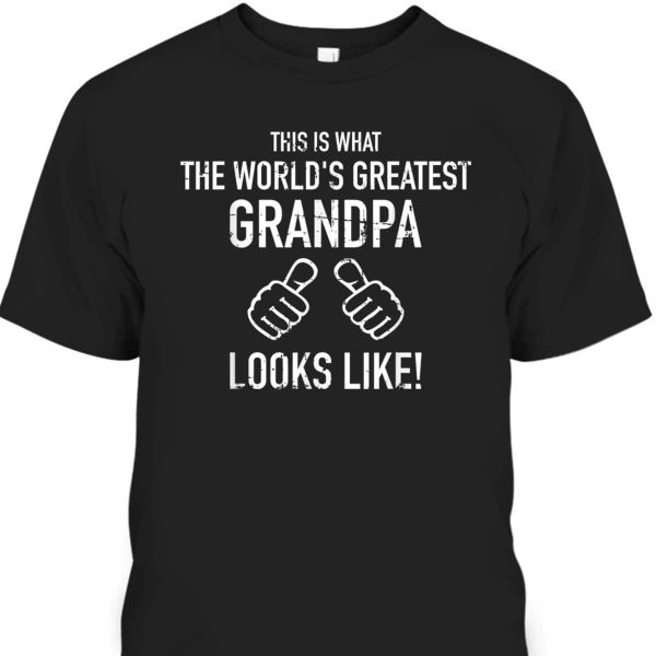 Father’s Day T-Shirt World’s Greatest Grandpa Best Gift For Older Dad