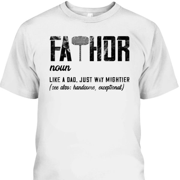 Fathor Like Dad Just Way Mightier Father’s Day Fa-Thor T-Shirt