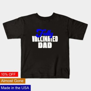 Fully vaccinated Dad shirt