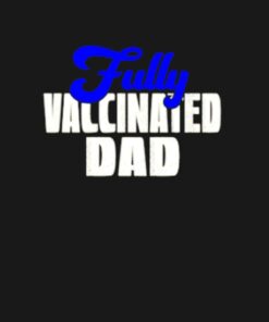 Fully vaccinated Dad shirt 1 Fully vaccinated Dad shirt 2