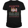 Funny Budweiser T-Shirt Aunts Are Not Tatally Useless We Can Be Used Us Bad Examples