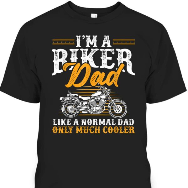 Funny Father’s Day T-Shirt I’m A Biker Dad Motorcycle Gift For Dad