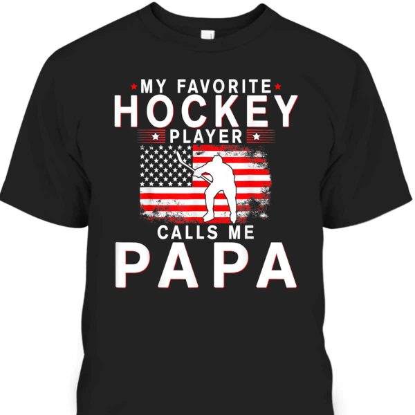 Funny Father’s Day T-Shirt My Favorite Hockey Player Calls Me Papa