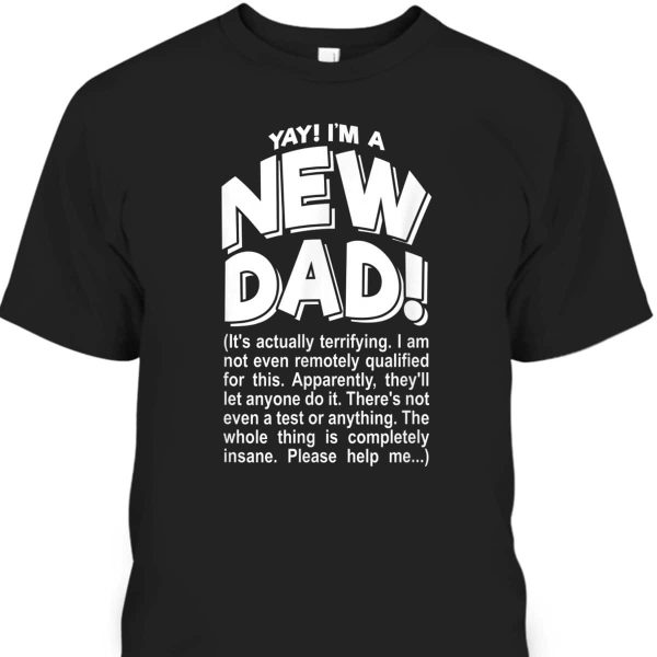 Funny Father’s Day T-Shirt Yay I’m A New Dad Gift For Great Dad