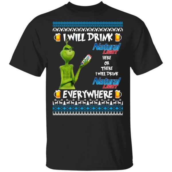 Funny Grinch Here Or There I Will Drink Natural Light Everywhere Shirt